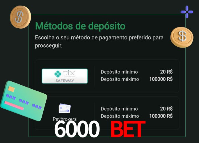 O cassino 6000 Bet oferece uma grande variedade de métodos de pagamento